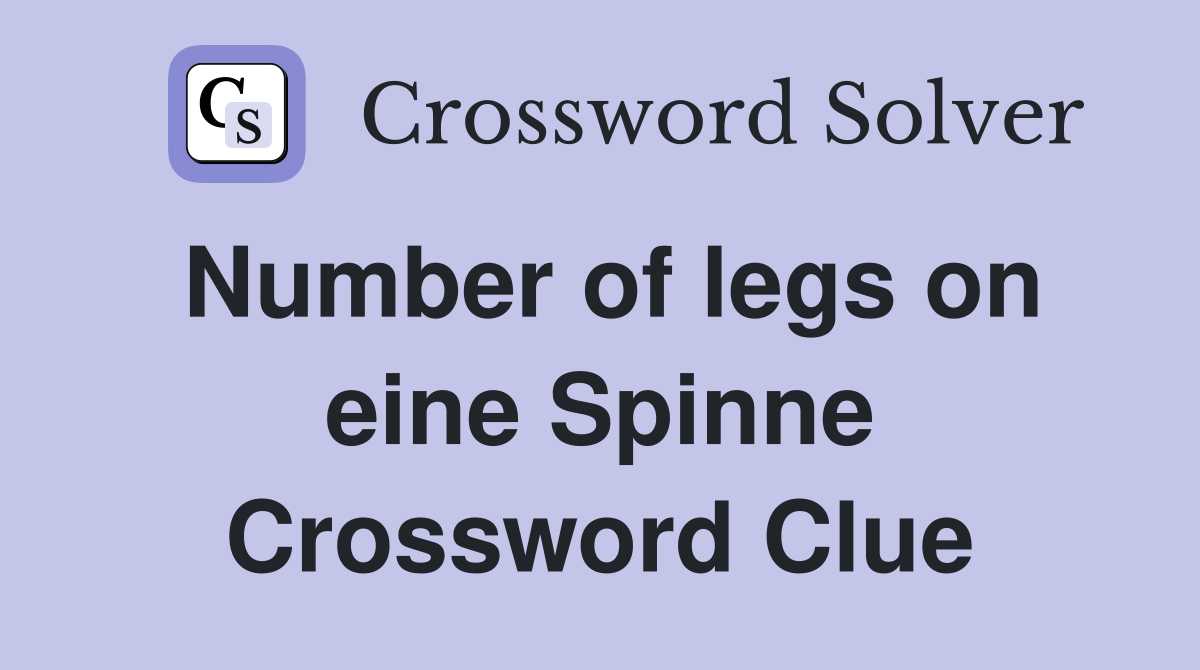 Number of legs on eine Spinne Crossword Clue