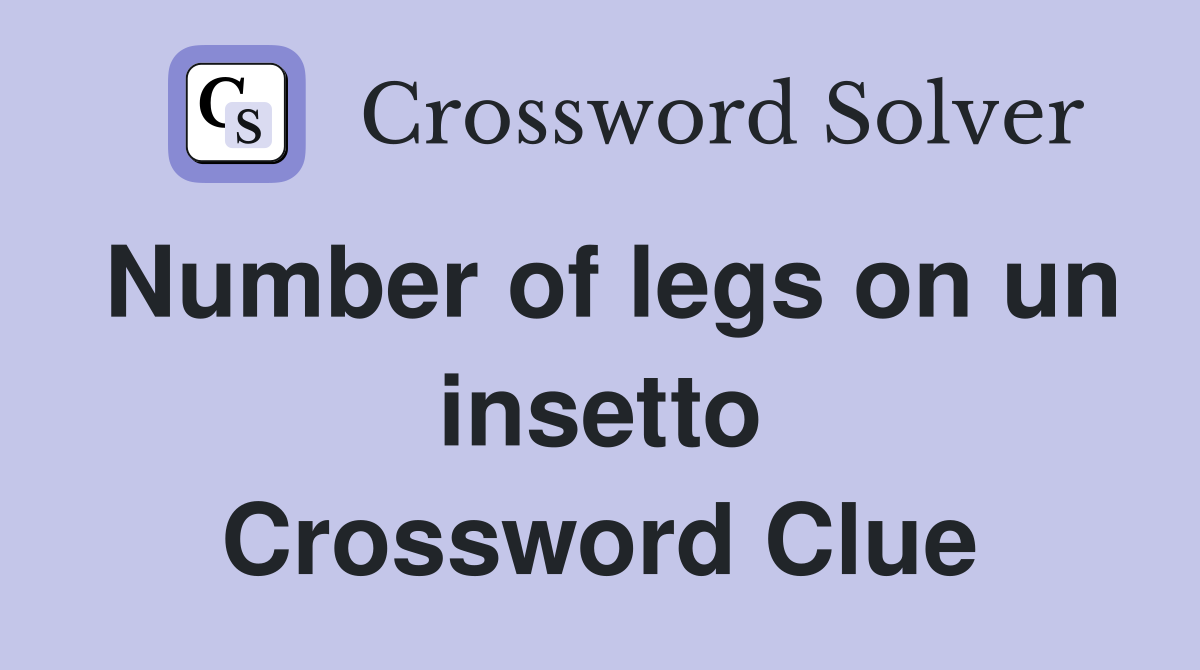 Number of legs on un insetto Crossword Clue