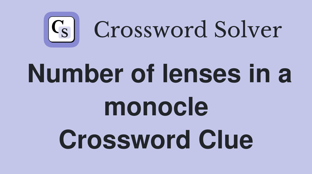Number of lenses in a monocle Crossword Clue