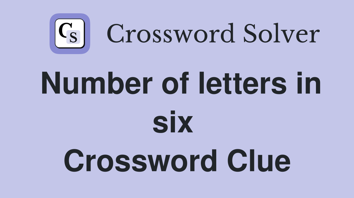 Number of letters in six  Crossword Clue