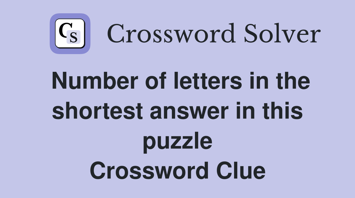 Number of letters in the shortest answer in this puzzle Crossword Clue