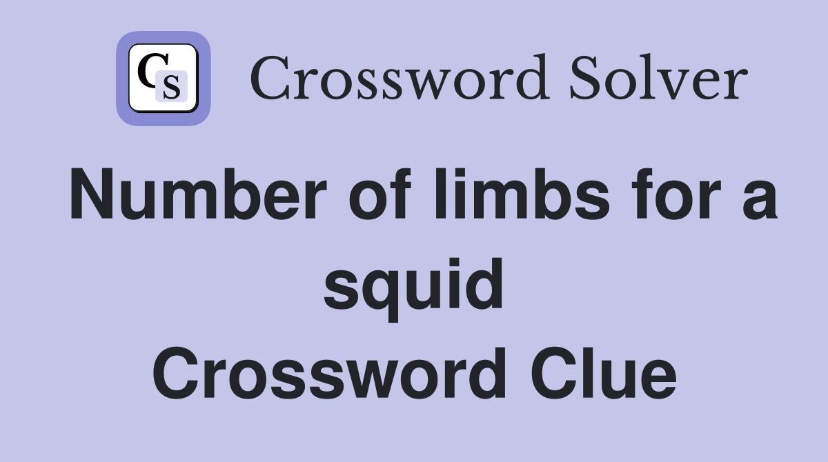 Number of limbs for a squid Crossword Clue