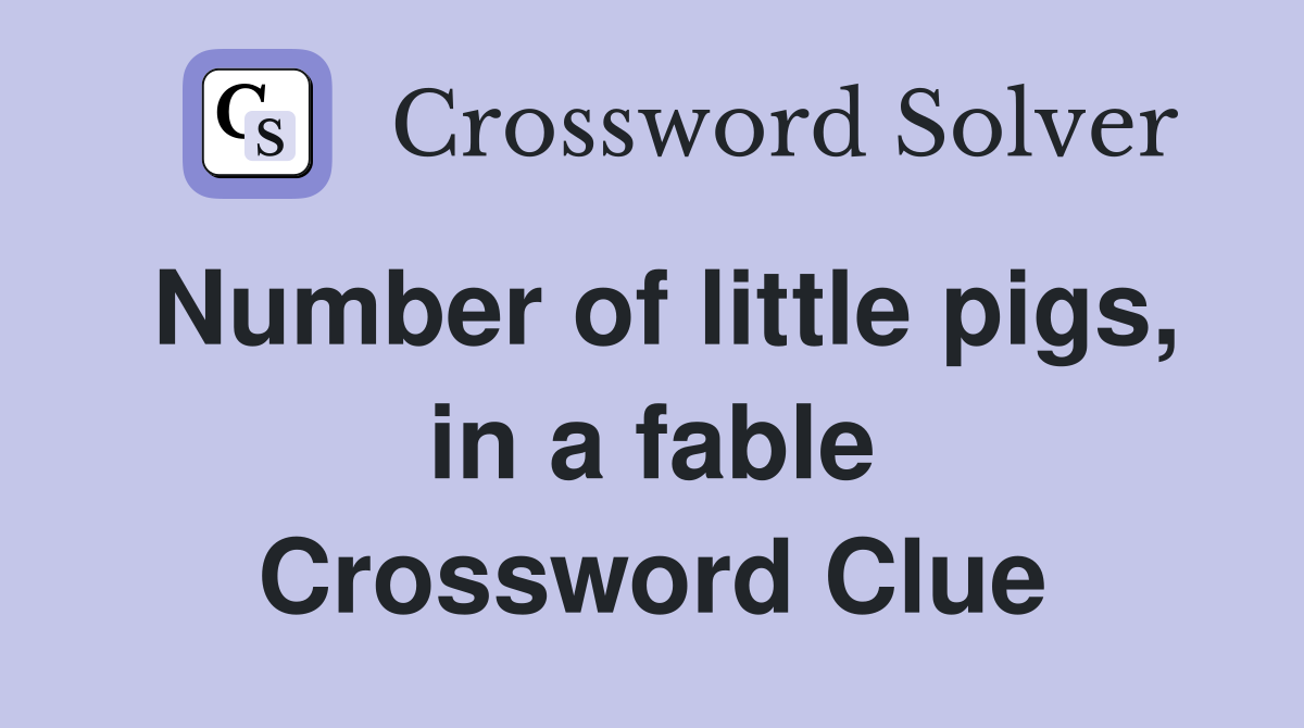 Number of little pigs, in a fable Crossword Clue