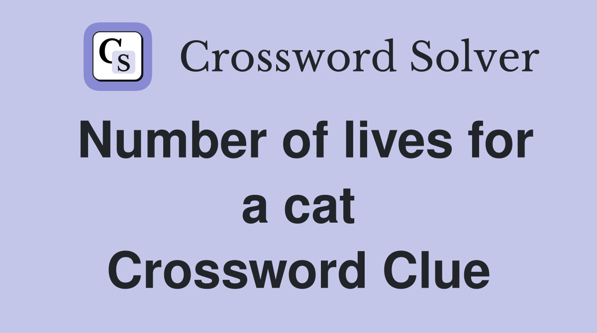Number of lives for a cat Crossword Clue