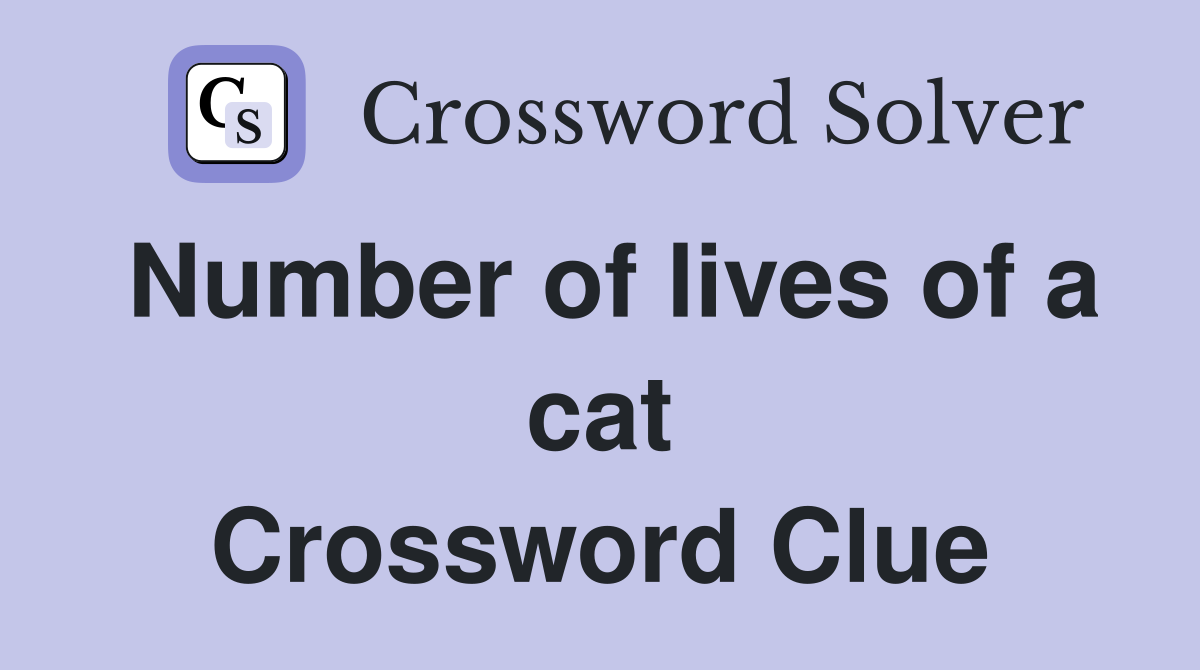 Number of lives of a cat Crossword Clue