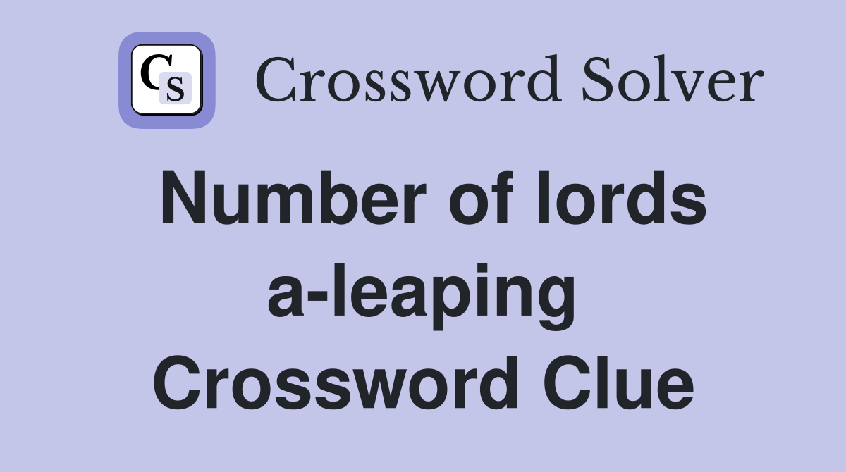 Number of lords a-leaping Crossword Clue