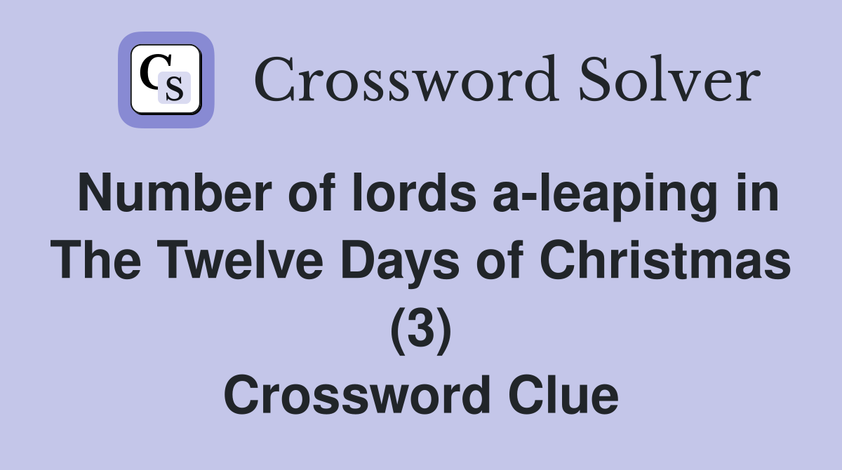 Number of lords a-leaping in The Twelve Days of Christmas (3) Crossword Clue