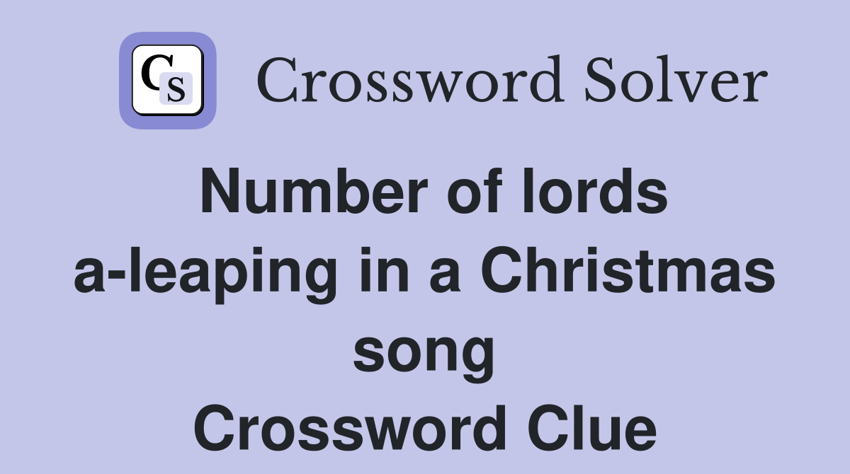 Number of lords a-leaping in a Christmas song Crossword Clue