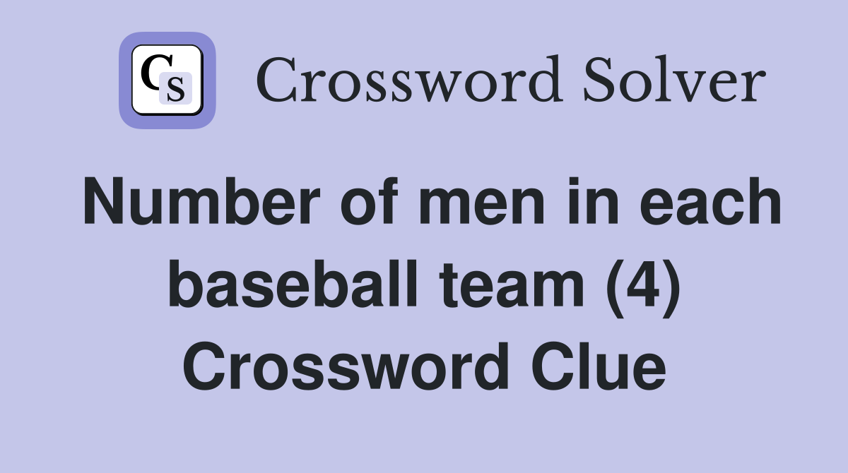 Number of men in each baseball team (4) Crossword Clue