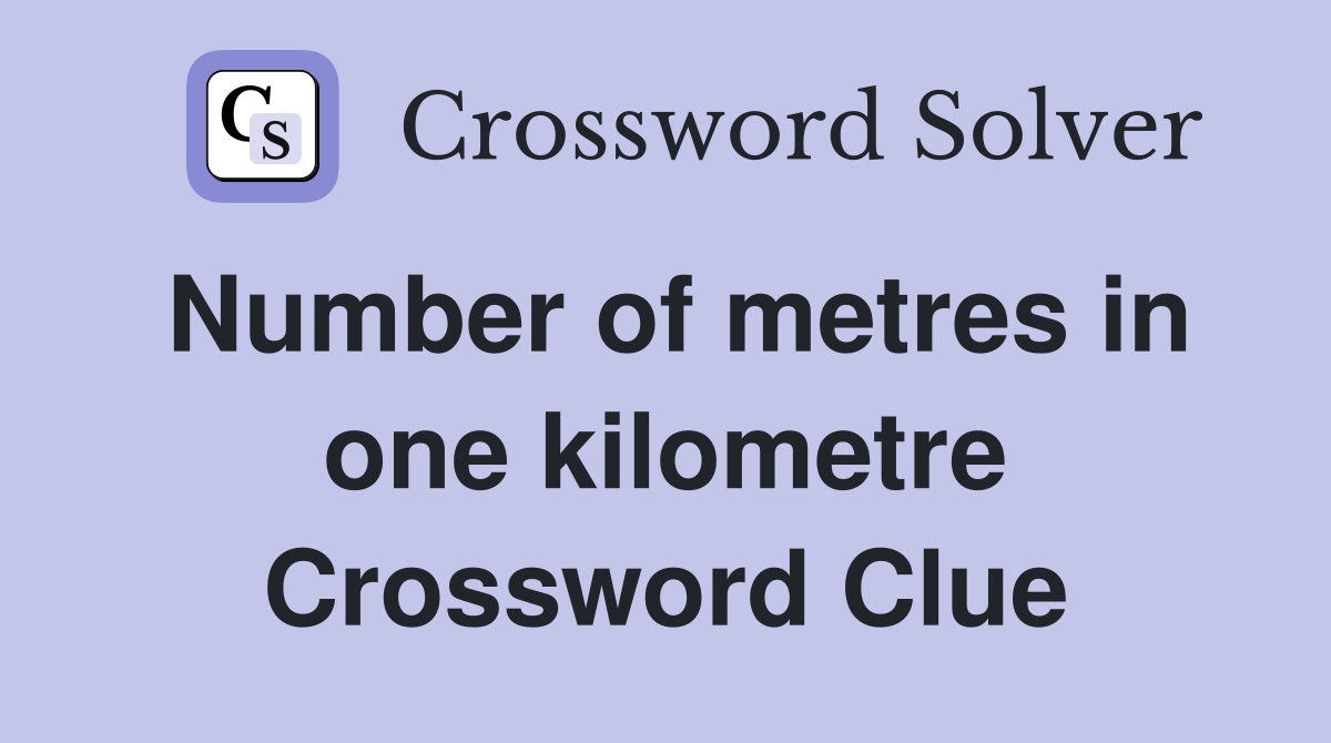 Number of metres in one kilometre Crossword Clue