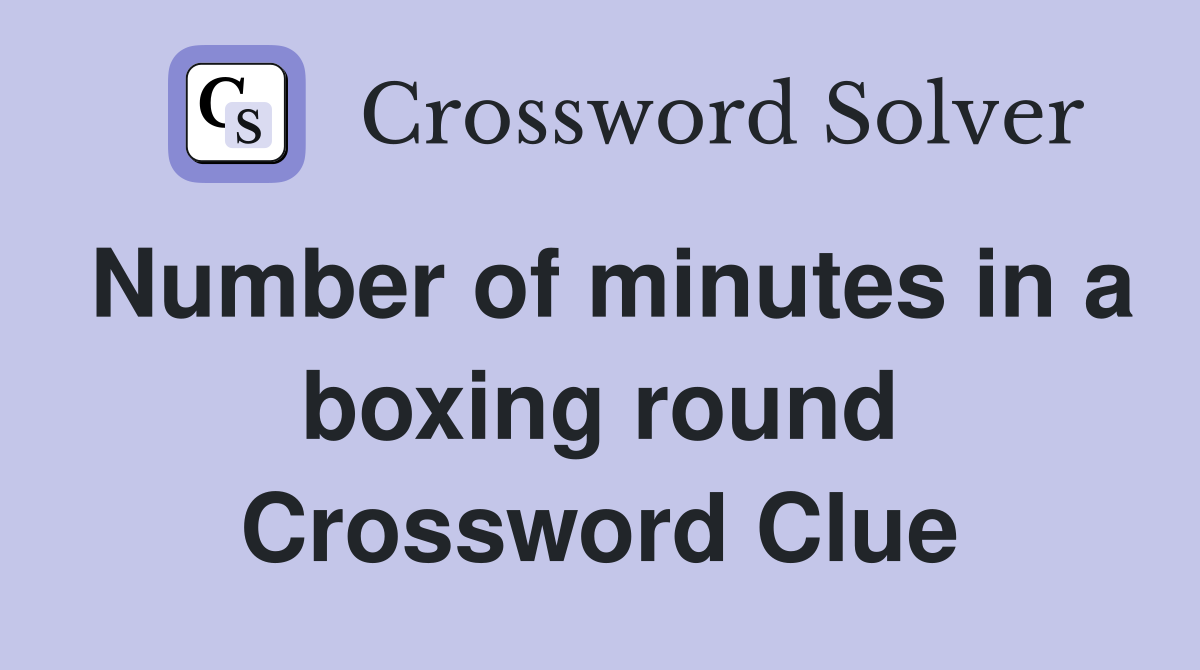 Number of minutes in a boxing round Crossword Clue