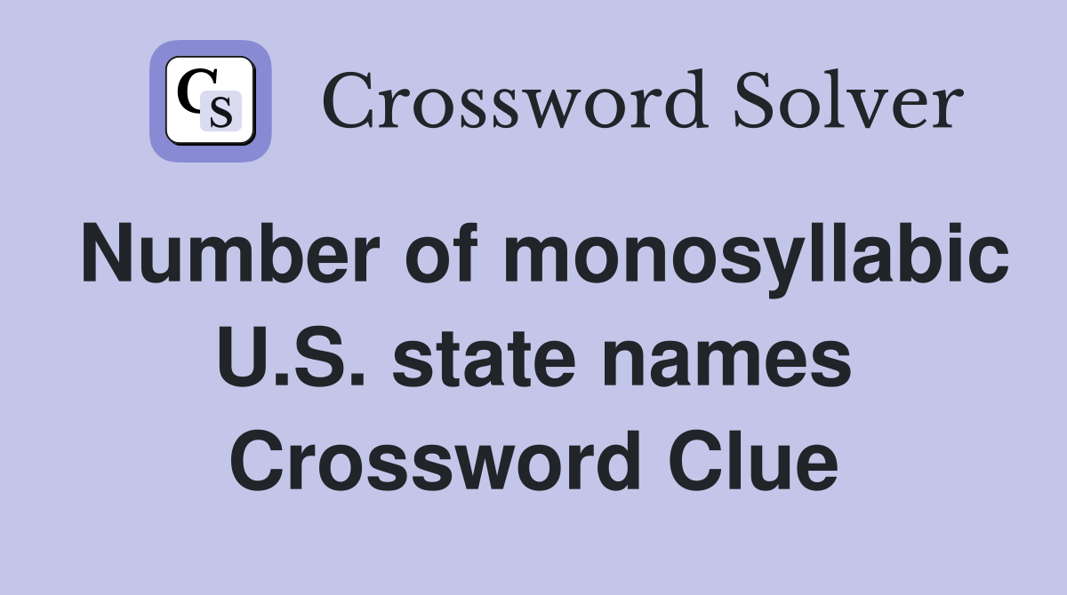 Number of monosyllabic U.S. state names Crossword Clue