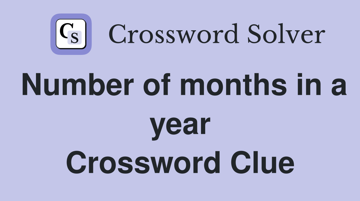 Number of months in a year Crossword Clue