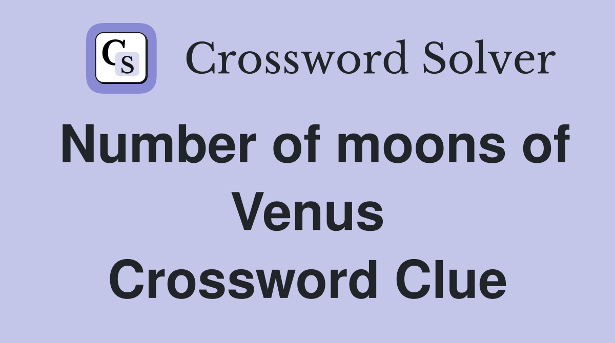 Number of moons of Venus Crossword Clue