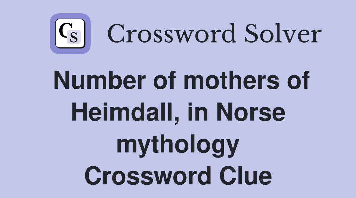 Number of mothers of Heimdall, in Norse mythology Crossword Clue