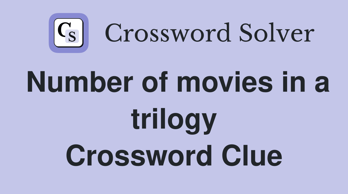 Number of movies in a trilogy Crossword Clue