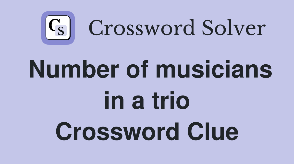 Number of musicians in a trio Crossword Clue