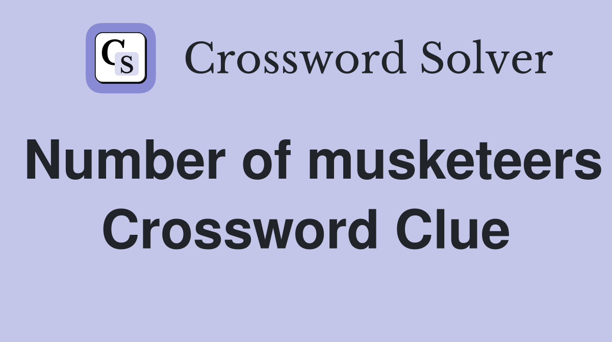 Number of musketeers Crossword Clue