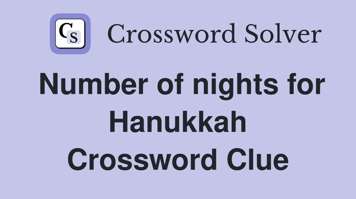 Number of nights for Hanukkah Crossword Clue