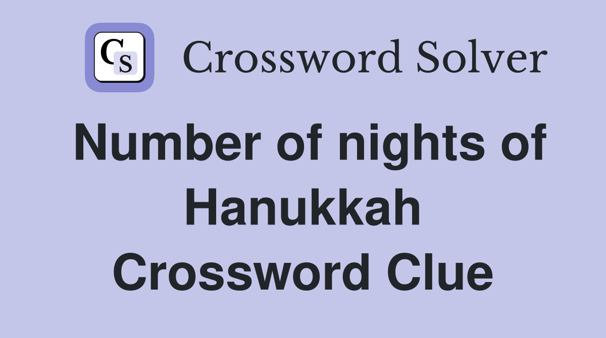 Number of nights of Hanukkah Crossword Clue