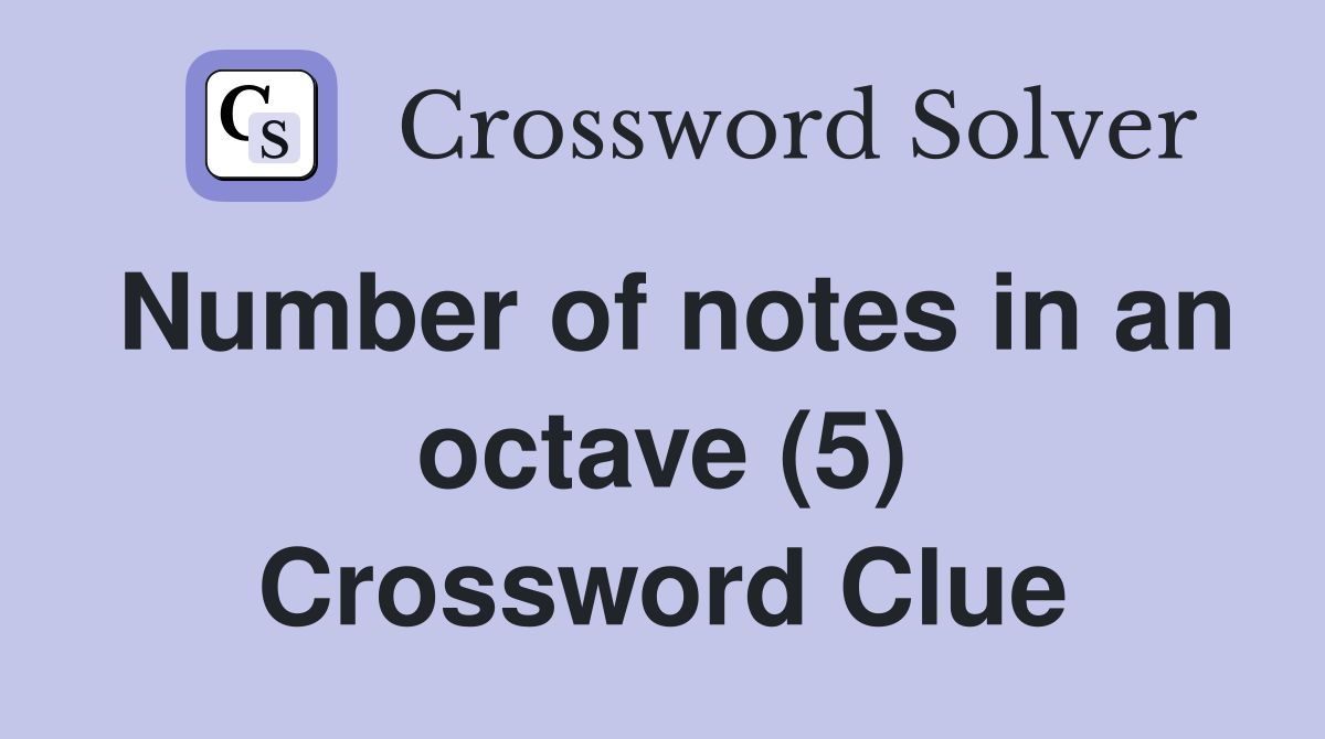 Number of notes in an octave (5) Crossword Clue