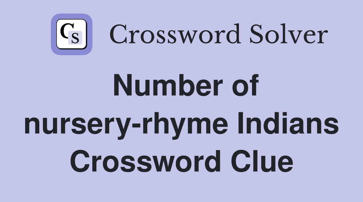 Number of nursery-rhyme Indians Crossword Clue