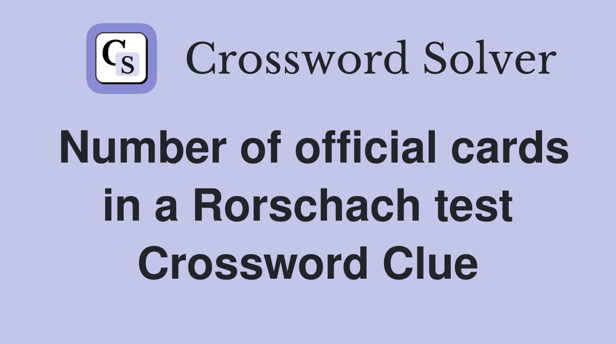 Number of official cards in a Rorschach test Crossword Clue