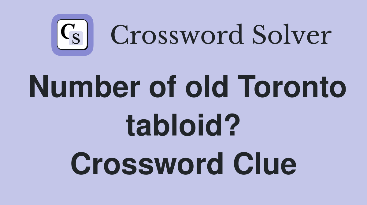 Number of old Toronto tabloid? Crossword Clue