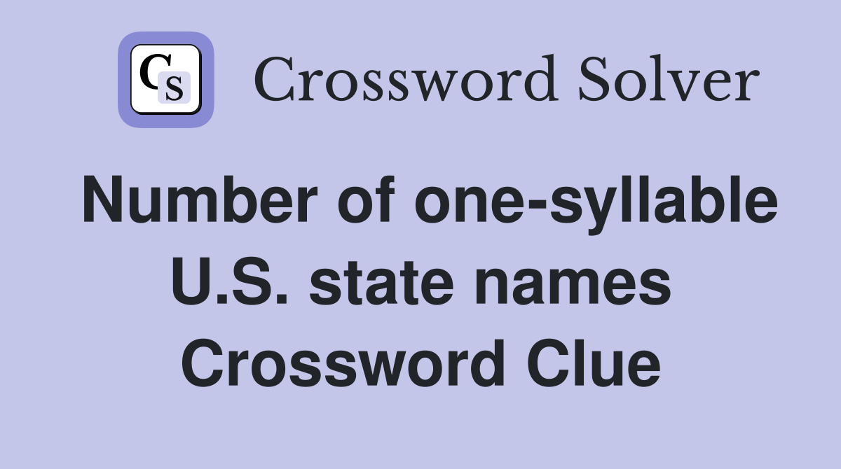 Number of one-syllable U.S. state names Crossword Clue
