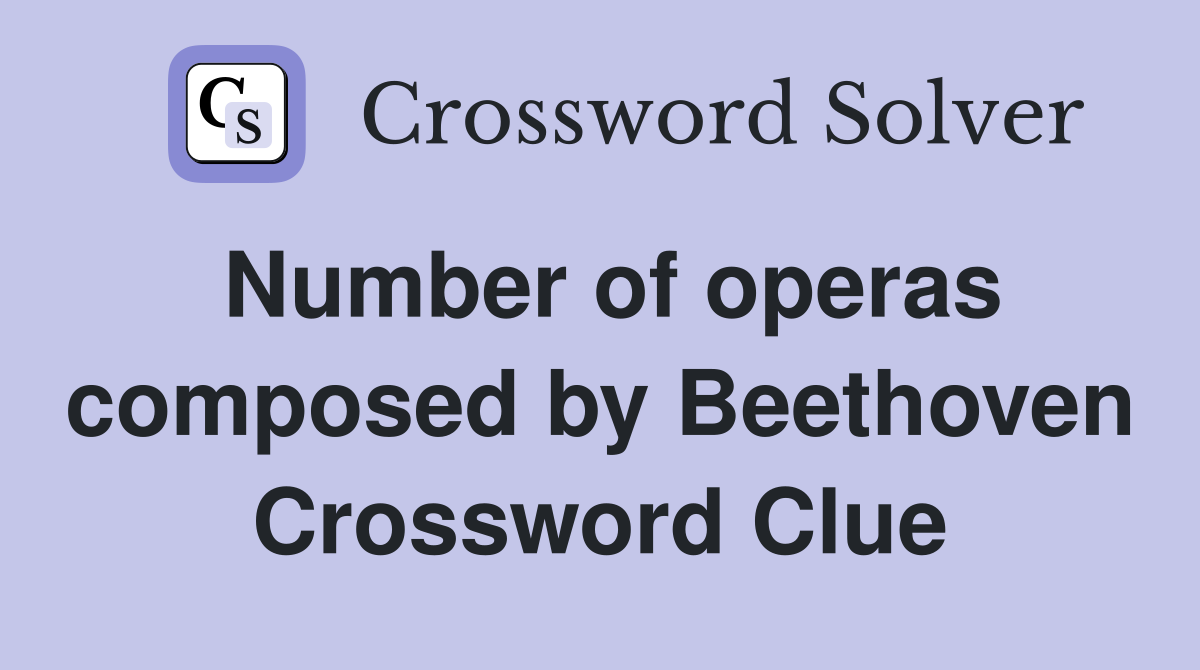 Number of operas composed by Beethoven Crossword Clue