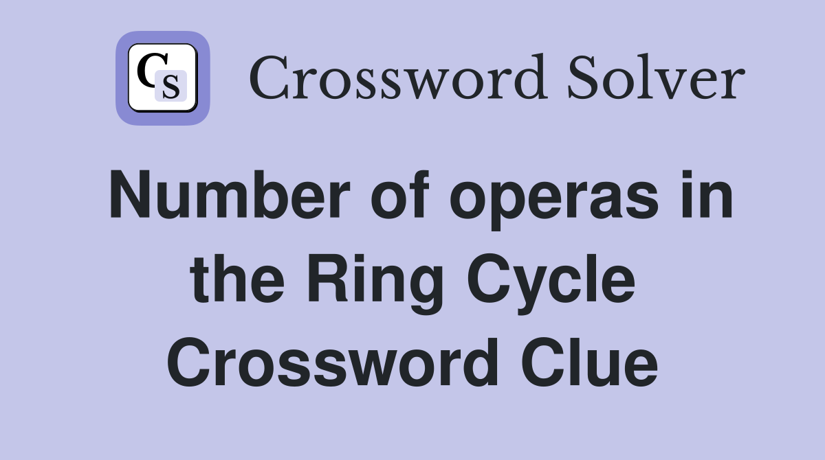 Number of operas in the Ring Cycle Crossword Clue