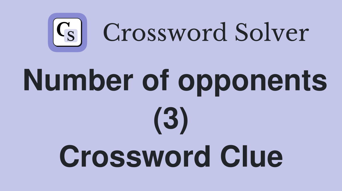 Number of opponents (3) Crossword Clue
