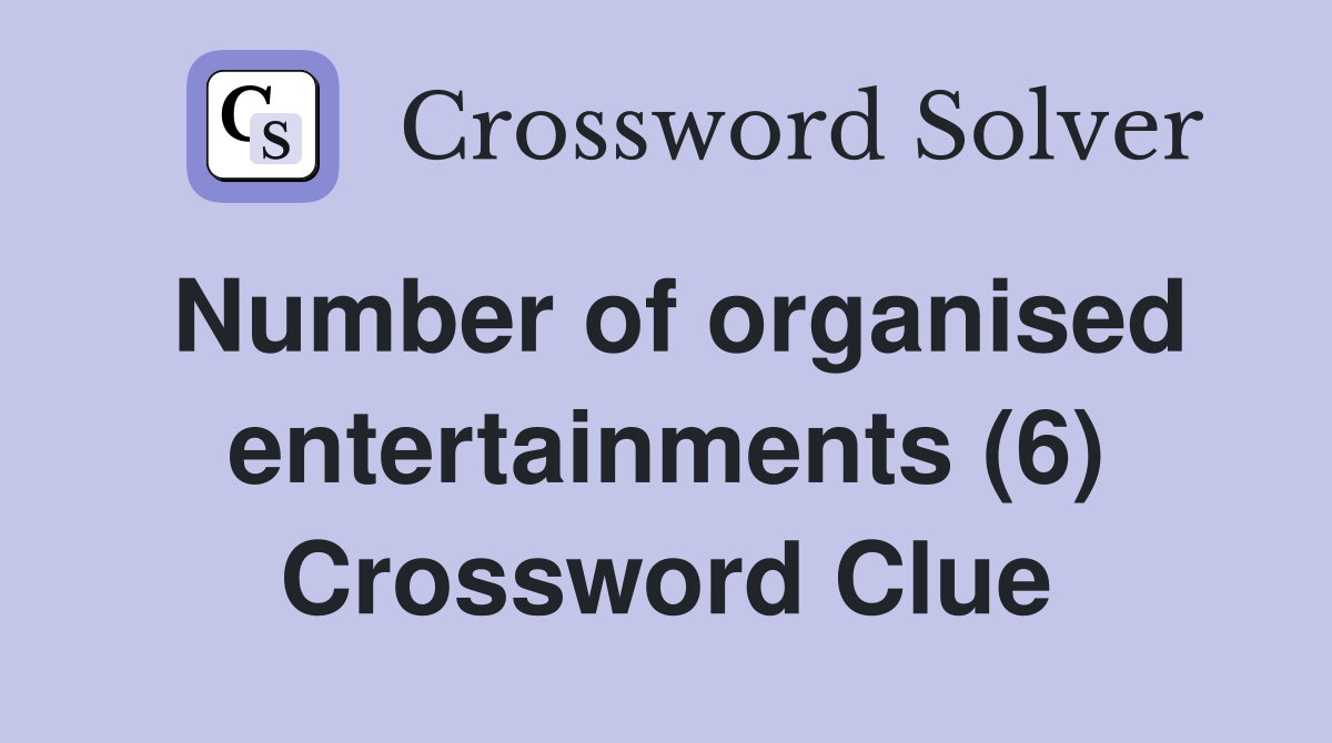 Number of organised entertainments (6) Crossword Clue