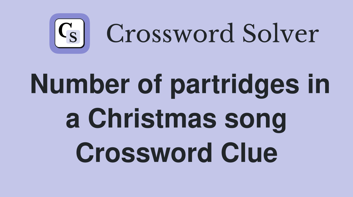 Number of partridges in a Christmas song Crossword Clue