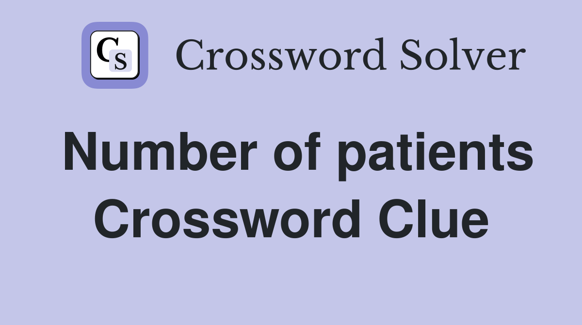 Number of patients Crossword Clue
