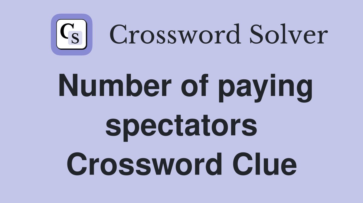 Number of paying spectators Crossword Clue