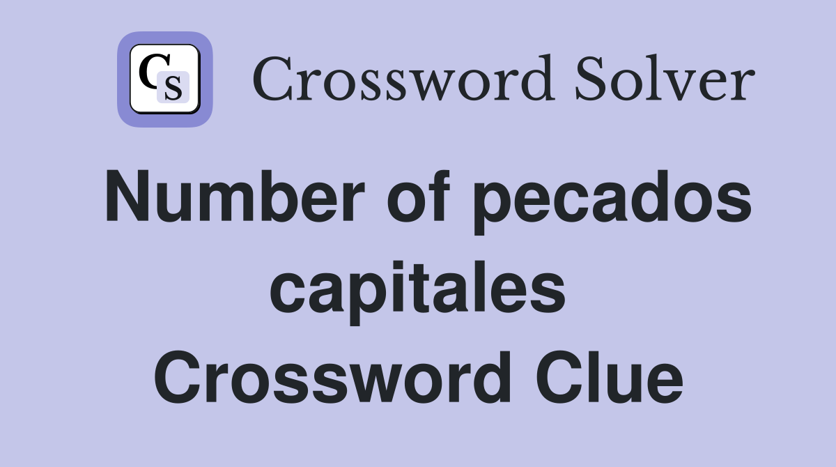 Number of pecados capitales Crossword Clue