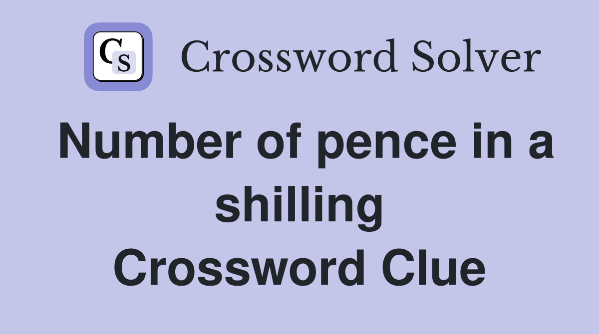Number of pence in a shilling Crossword Clue