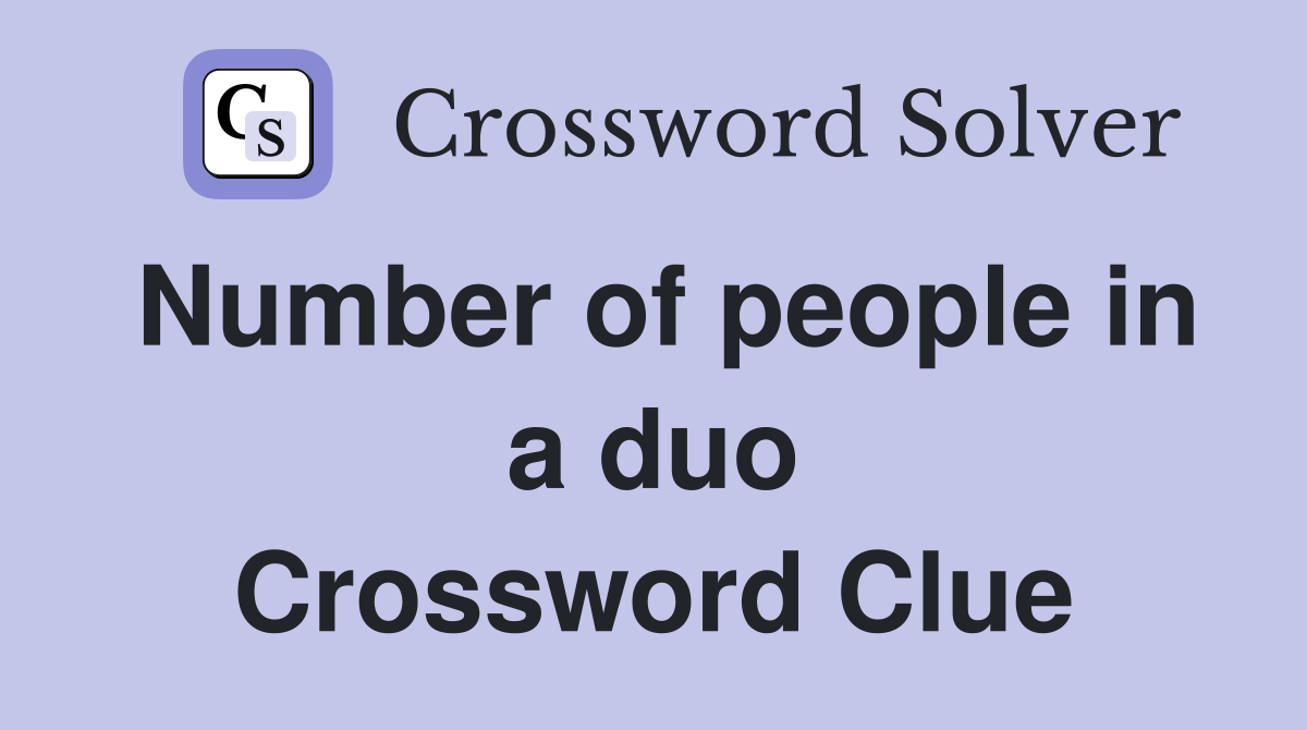 Number of people in a duo Crossword Clue