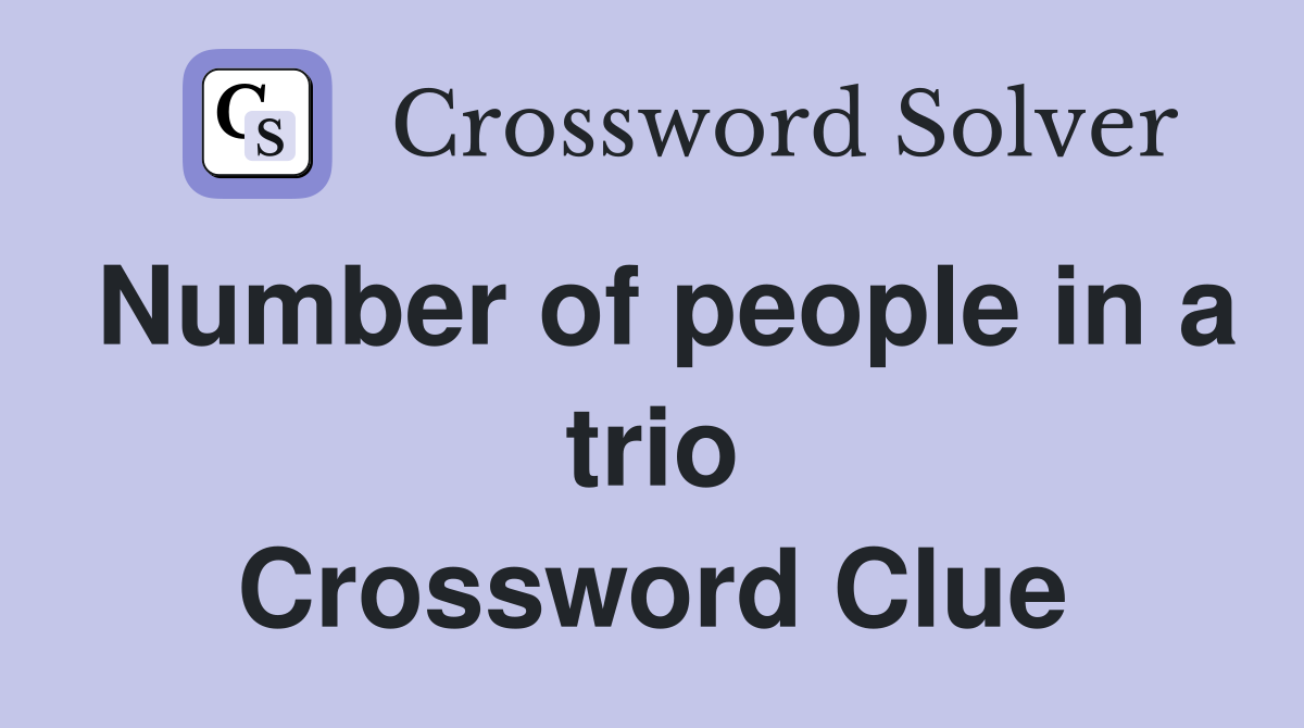 Number of people in a trio Crossword Clue