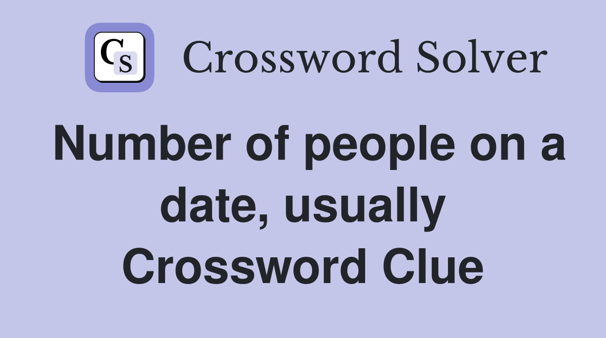 Number of people on a date, usually Crossword Clue