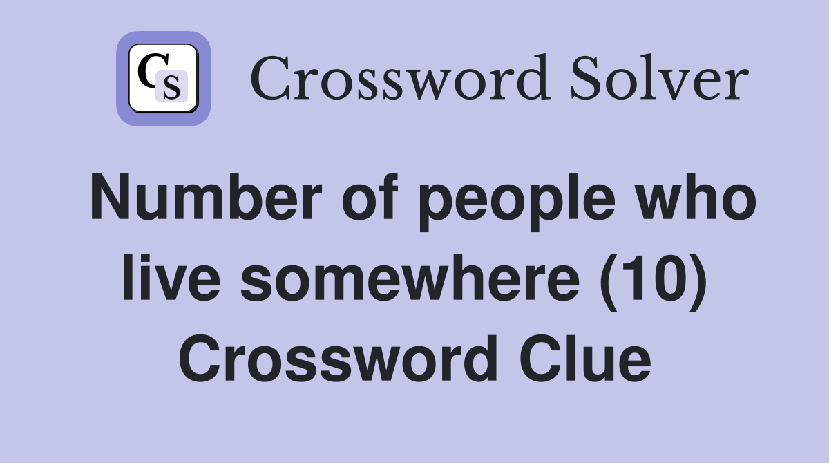 Number of people who live somewhere (10) Crossword Clue
