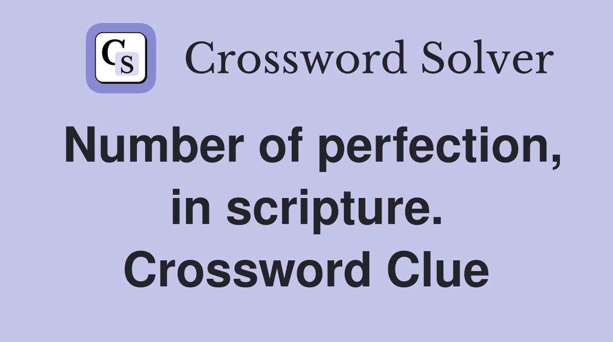 Number of perfection, in scripture. Crossword Clue