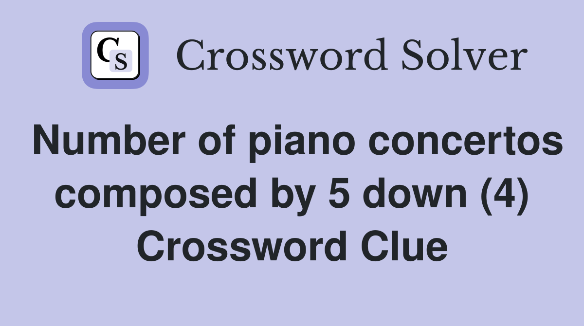 Number of piano concertos composed by 5 down (4) Crossword Clue
