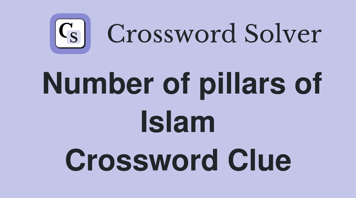 Number of pillars of Islam Crossword Clue