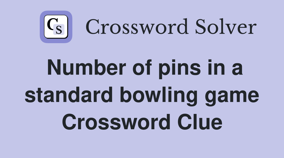 Number of pins in a standard bowling game Crossword Clue
