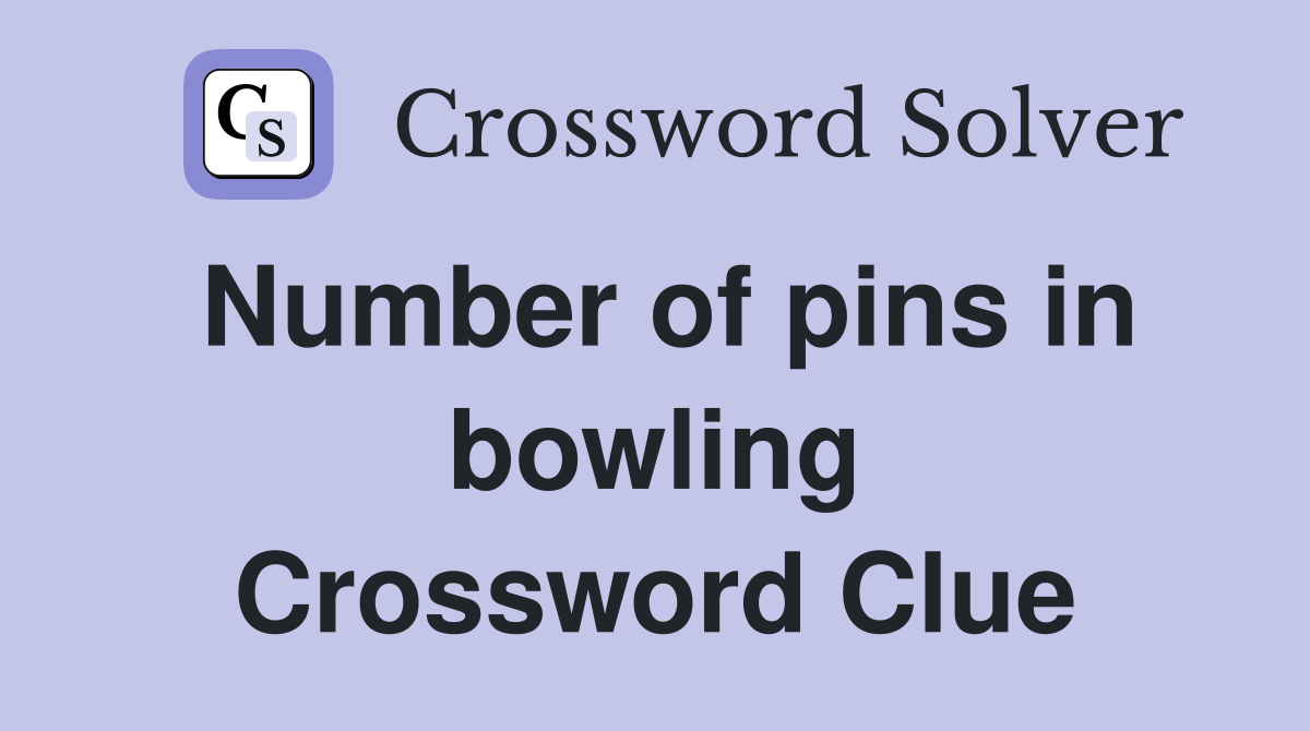 Number of pins in bowling Crossword Clue