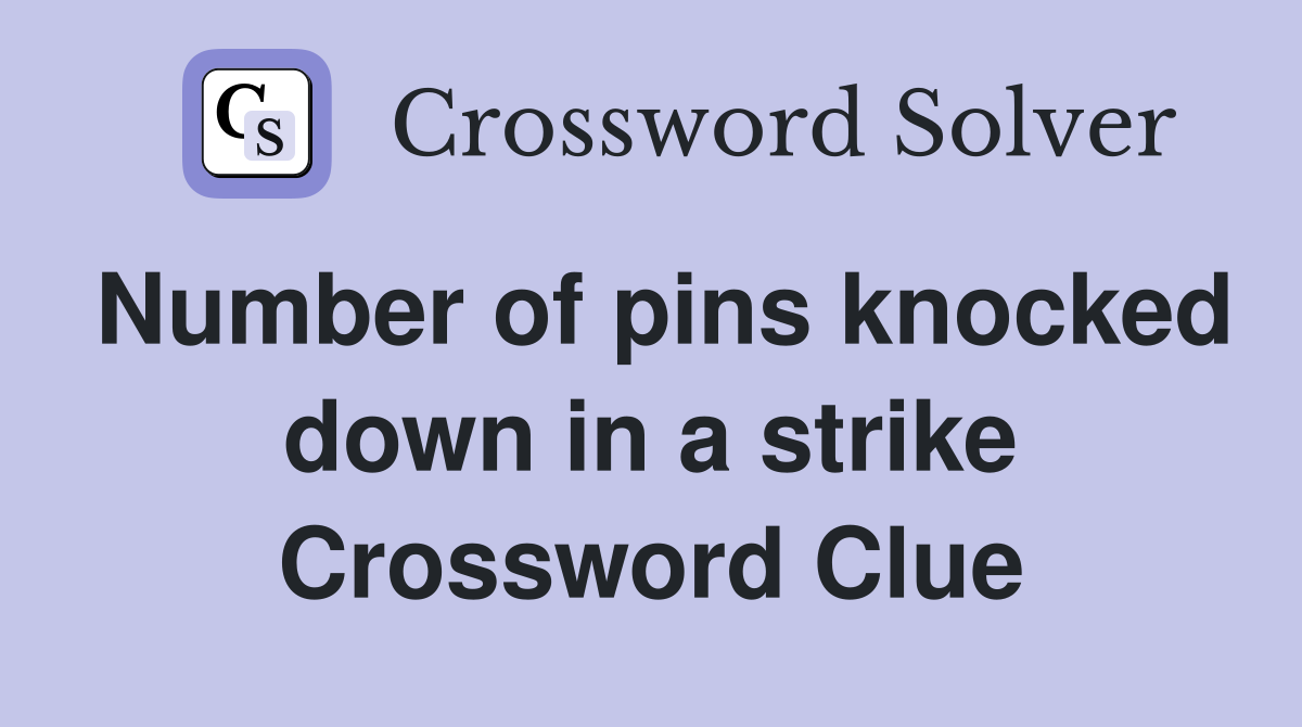 Number of pins knocked down in a strike Crossword Clue
