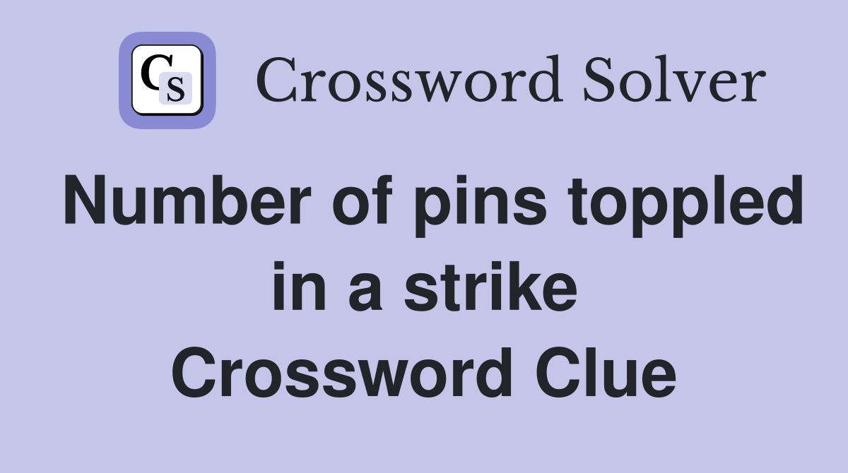 Number of pins toppled in a strike Crossword Clue