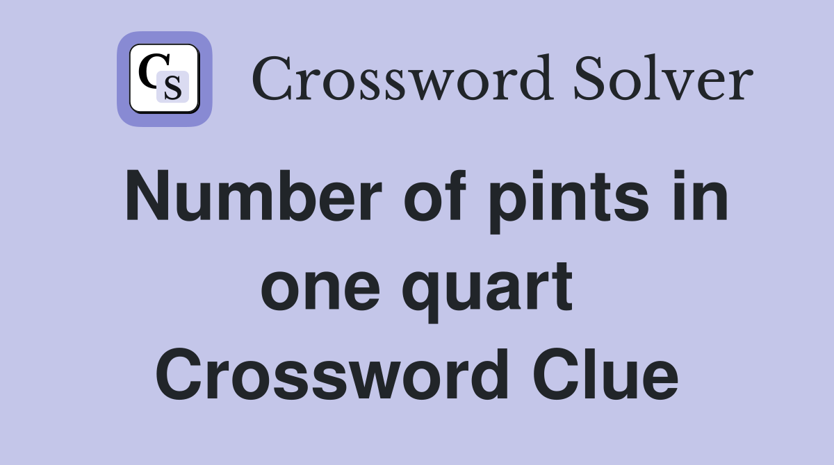 Number of pints in one quart Crossword Clue